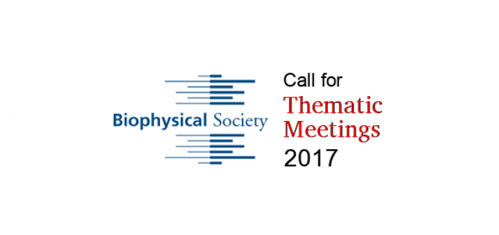 Call for 2017 Thematic Meeting Proposals, Biophysical Society